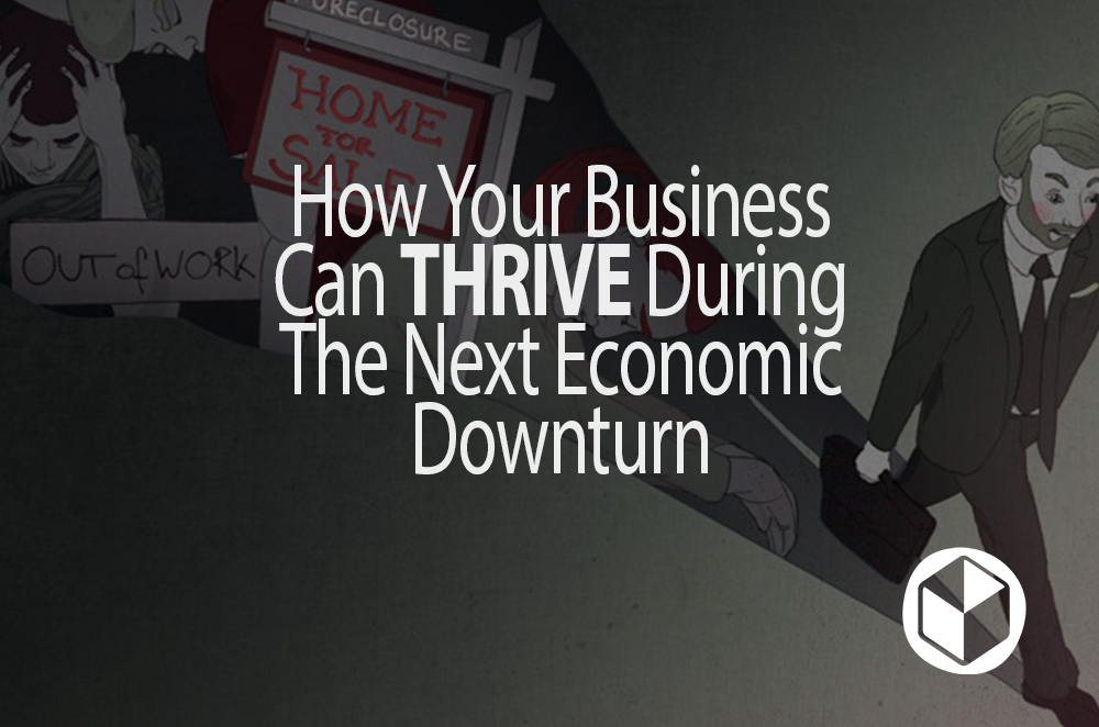 How Your Business Can Thrive During The Next Economic Downturn